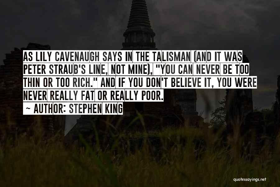 Stephen King Quotes: As Lily Cavenaugh Says In The Talisman (and It Was Peter Straub's Line, Not Mine), You Can Never Be Too