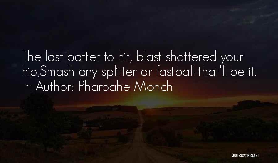Pharoahe Monch Quotes: The Last Batter To Hit, Blast Shattered Your Hip,smash Any Splitter Or Fastball-that'll Be It.