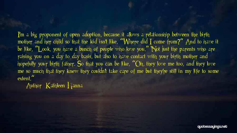 Kathleen Hanna Quotes: I'm A Big Proponent Of Open Adoption, Because It Allows A Relationship Between The Birth Mother And Her Child So