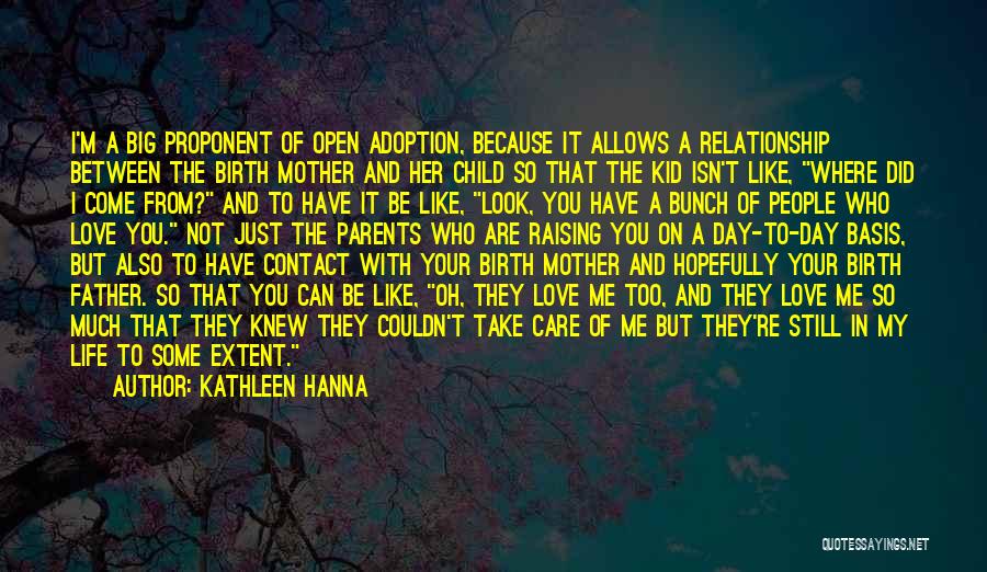 Kathleen Hanna Quotes: I'm A Big Proponent Of Open Adoption, Because It Allows A Relationship Between The Birth Mother And Her Child So