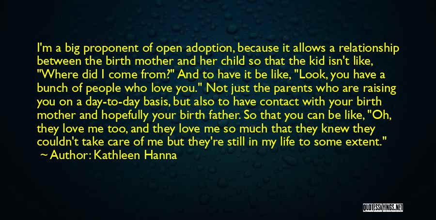 Kathleen Hanna Quotes: I'm A Big Proponent Of Open Adoption, Because It Allows A Relationship Between The Birth Mother And Her Child So