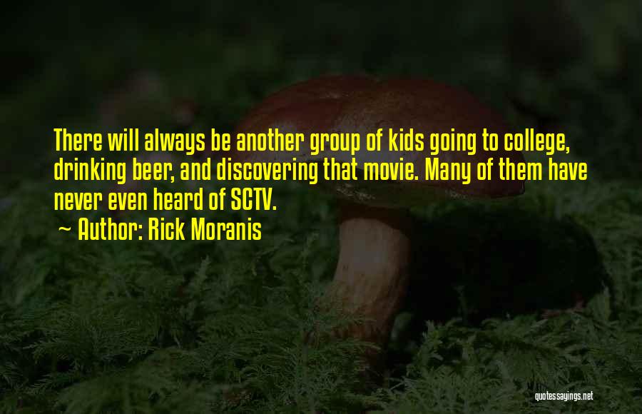 Rick Moranis Quotes: There Will Always Be Another Group Of Kids Going To College, Drinking Beer, And Discovering That Movie. Many Of Them