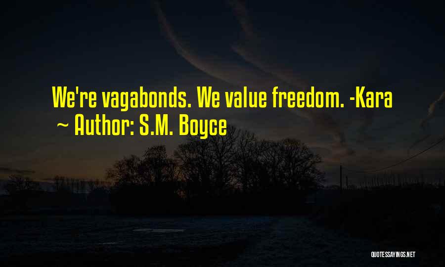 S.M. Boyce Quotes: We're Vagabonds. We Value Freedom. -kara