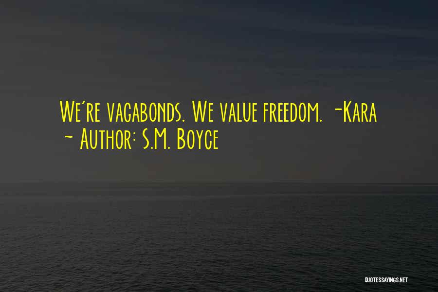 S.M. Boyce Quotes: We're Vagabonds. We Value Freedom. -kara