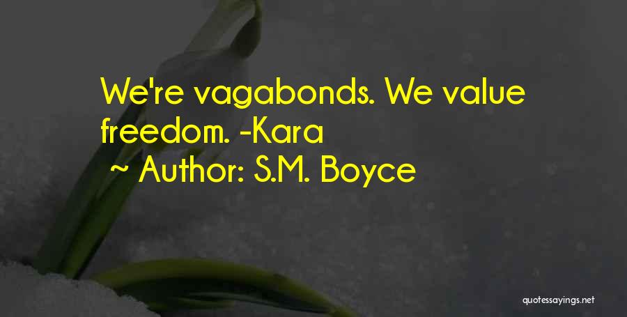 S.M. Boyce Quotes: We're Vagabonds. We Value Freedom. -kara