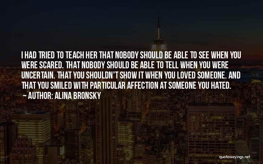 Alina Bronsky Quotes: I Had Tried To Teach Her That Nobody Should Be Able To See When You Were Scared. That Nobody Should