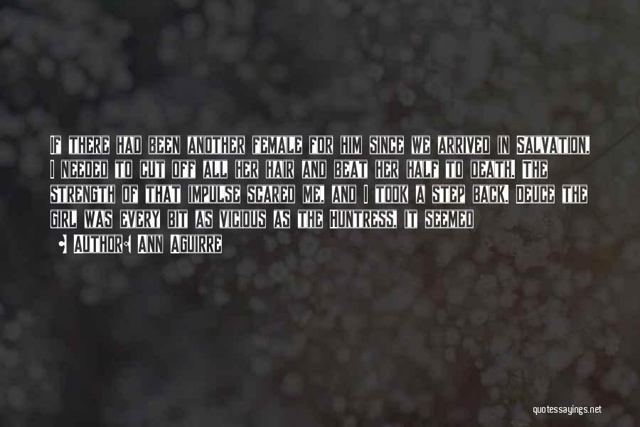 Ann Aguirre Quotes: If There Had Been Another Female For Him Since We Arrived In Salvation, I Needed To Cut Off All Her