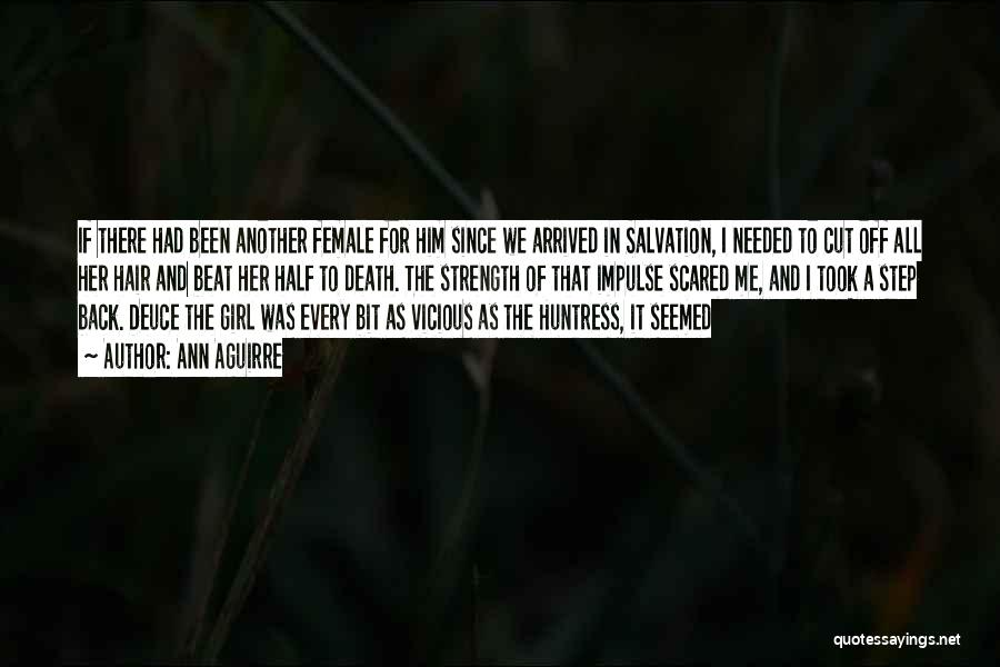 Ann Aguirre Quotes: If There Had Been Another Female For Him Since We Arrived In Salvation, I Needed To Cut Off All Her