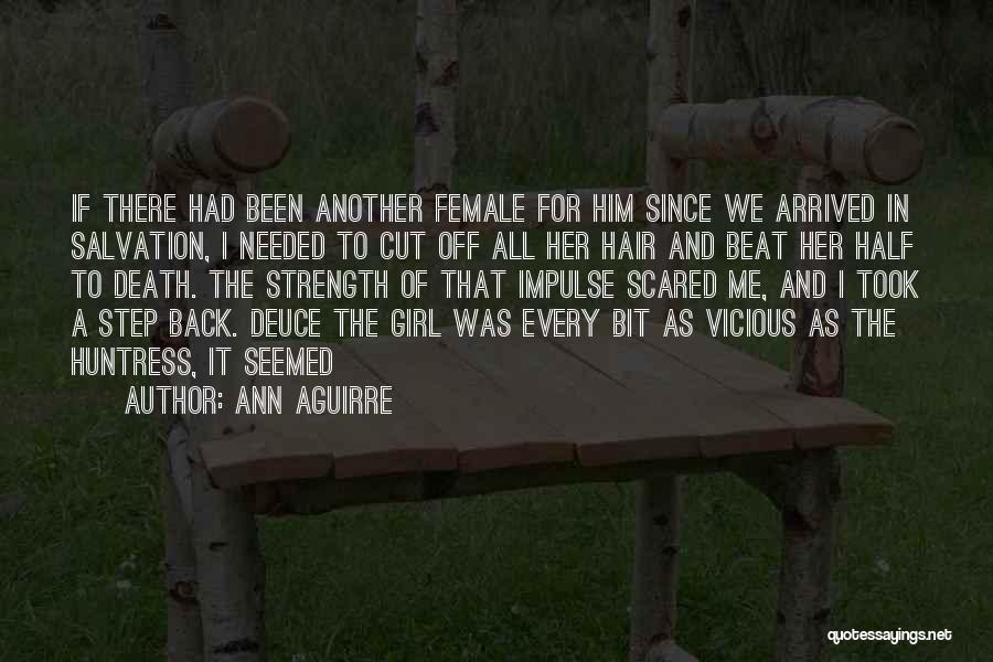 Ann Aguirre Quotes: If There Had Been Another Female For Him Since We Arrived In Salvation, I Needed To Cut Off All Her