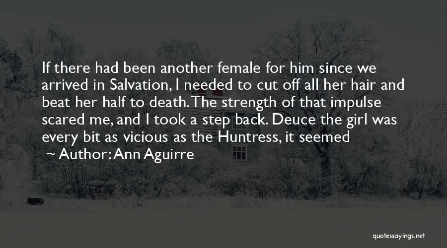 Ann Aguirre Quotes: If There Had Been Another Female For Him Since We Arrived In Salvation, I Needed To Cut Off All Her