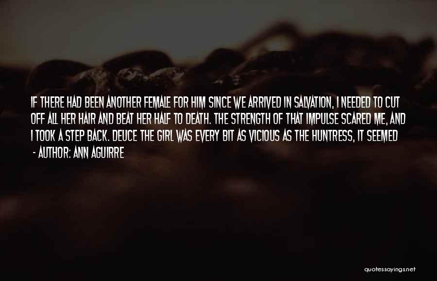 Ann Aguirre Quotes: If There Had Been Another Female For Him Since We Arrived In Salvation, I Needed To Cut Off All Her