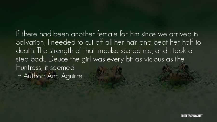 Ann Aguirre Quotes: If There Had Been Another Female For Him Since We Arrived In Salvation, I Needed To Cut Off All Her