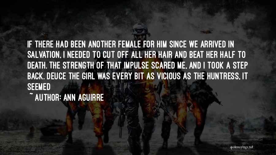 Ann Aguirre Quotes: If There Had Been Another Female For Him Since We Arrived In Salvation, I Needed To Cut Off All Her