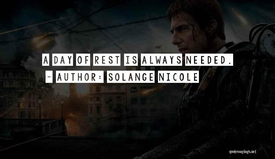 Solange Nicole Quotes: A Day Of Rest Is Always Needed.