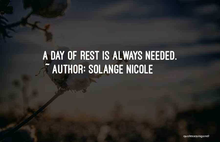 Solange Nicole Quotes: A Day Of Rest Is Always Needed.