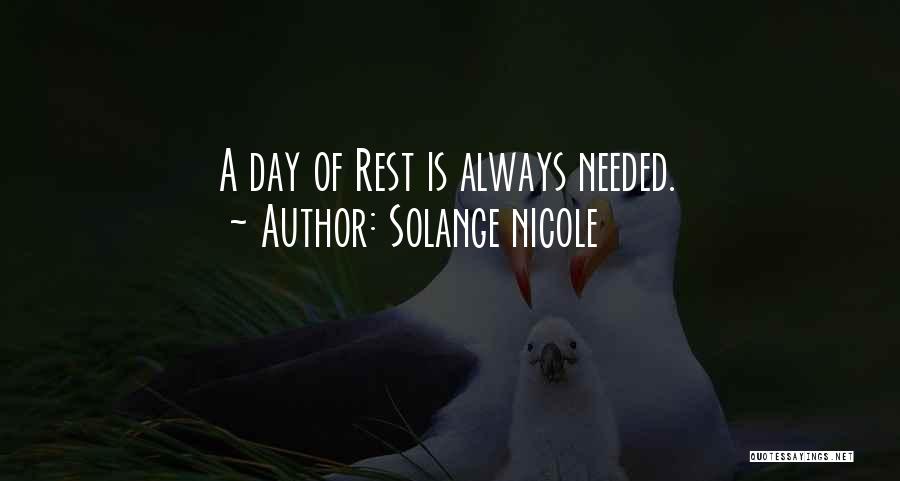 Solange Nicole Quotes: A Day Of Rest Is Always Needed.