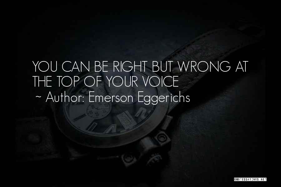 Emerson Eggerichs Quotes: You Can Be Right But Wrong At The Top Of Your Voice