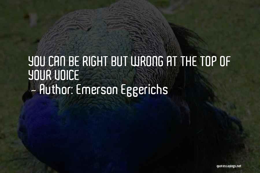 Emerson Eggerichs Quotes: You Can Be Right But Wrong At The Top Of Your Voice