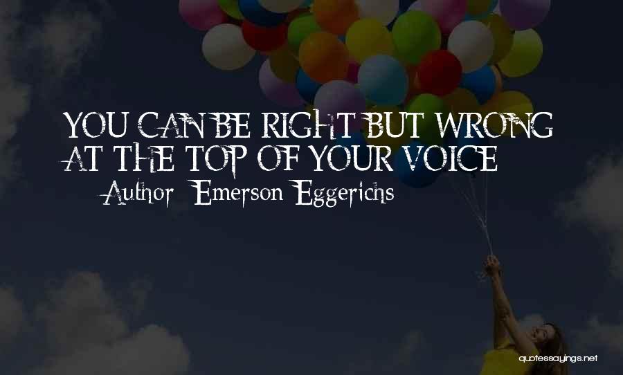 Emerson Eggerichs Quotes: You Can Be Right But Wrong At The Top Of Your Voice