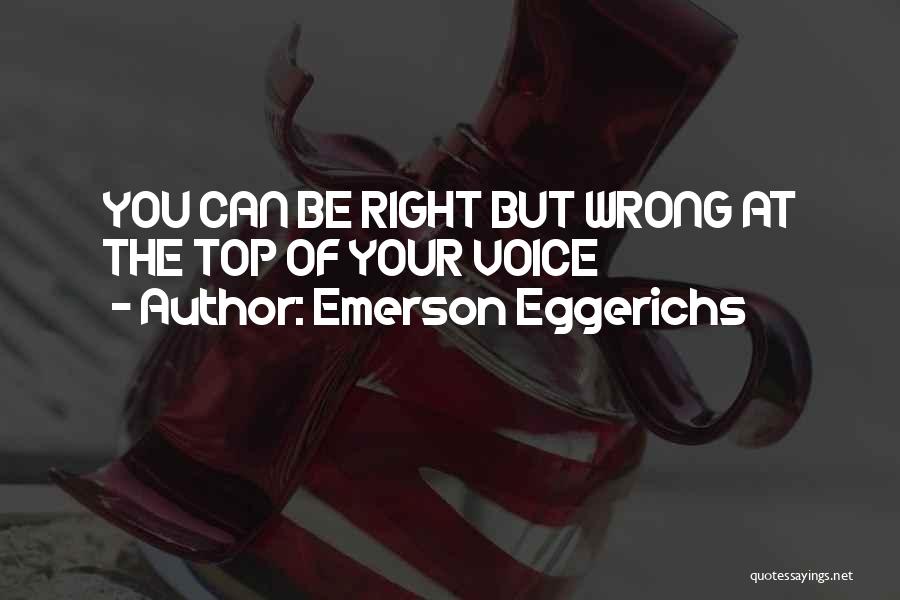 Emerson Eggerichs Quotes: You Can Be Right But Wrong At The Top Of Your Voice