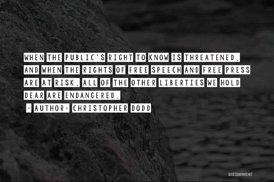Christopher Dodd Quotes: When The Public's Right To Know Is Threatened, And When The Rights Of Free Speech And Free Press Are At