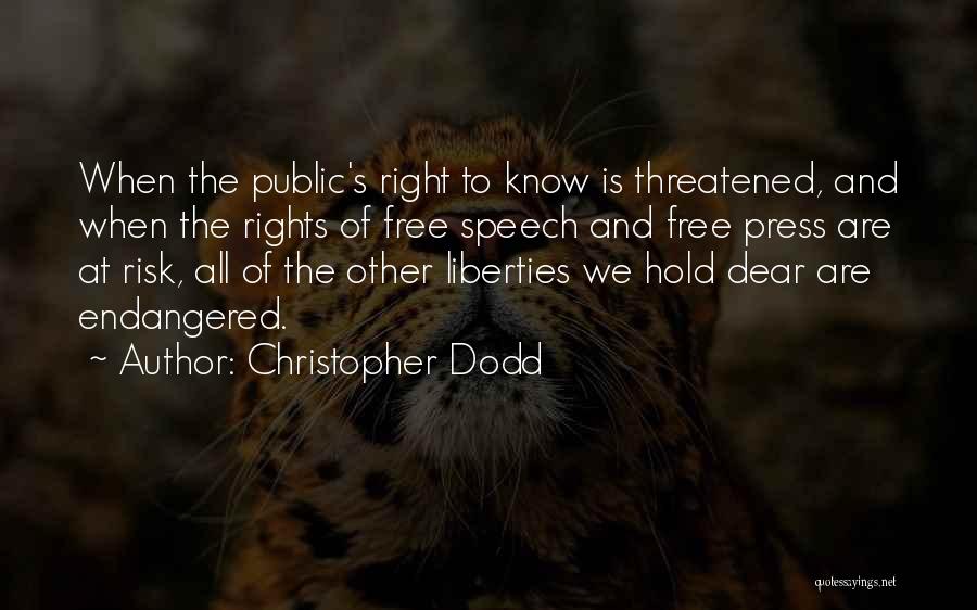 Christopher Dodd Quotes: When The Public's Right To Know Is Threatened, And When The Rights Of Free Speech And Free Press Are At