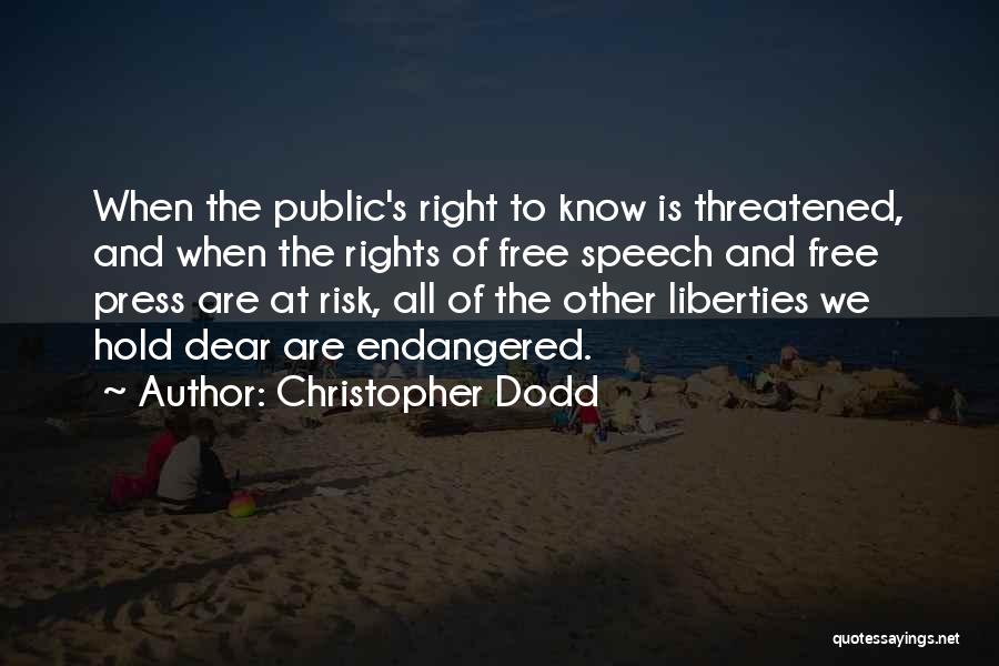 Christopher Dodd Quotes: When The Public's Right To Know Is Threatened, And When The Rights Of Free Speech And Free Press Are At