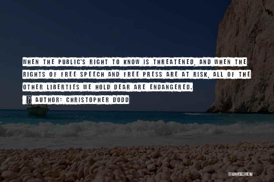 Christopher Dodd Quotes: When The Public's Right To Know Is Threatened, And When The Rights Of Free Speech And Free Press Are At