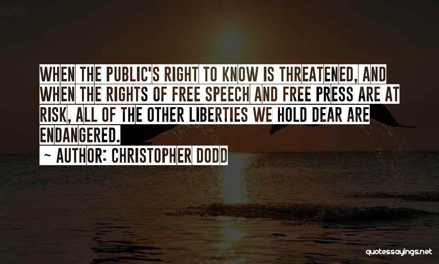 Christopher Dodd Quotes: When The Public's Right To Know Is Threatened, And When The Rights Of Free Speech And Free Press Are At