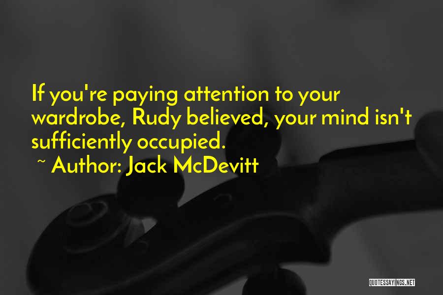 Jack McDevitt Quotes: If You're Paying Attention To Your Wardrobe, Rudy Believed, Your Mind Isn't Sufficiently Occupied.