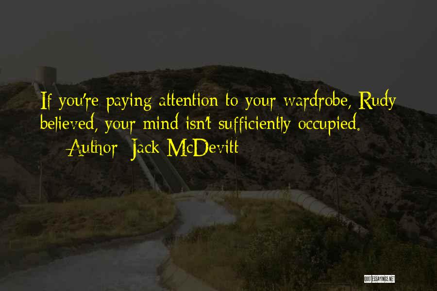Jack McDevitt Quotes: If You're Paying Attention To Your Wardrobe, Rudy Believed, Your Mind Isn't Sufficiently Occupied.
