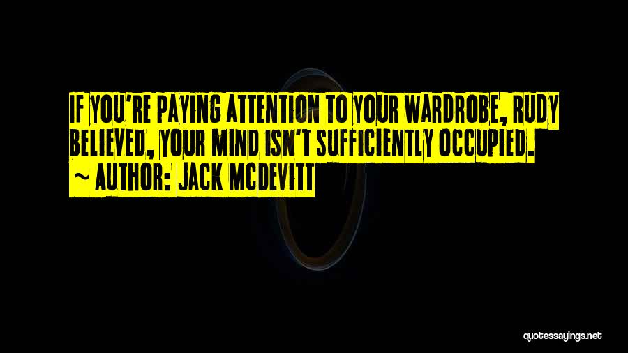 Jack McDevitt Quotes: If You're Paying Attention To Your Wardrobe, Rudy Believed, Your Mind Isn't Sufficiently Occupied.