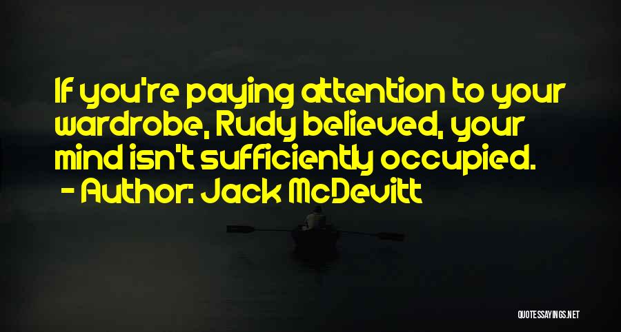 Jack McDevitt Quotes: If You're Paying Attention To Your Wardrobe, Rudy Believed, Your Mind Isn't Sufficiently Occupied.