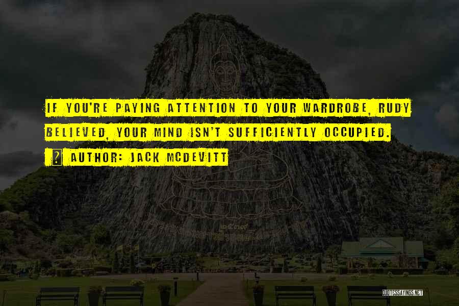 Jack McDevitt Quotes: If You're Paying Attention To Your Wardrobe, Rudy Believed, Your Mind Isn't Sufficiently Occupied.
