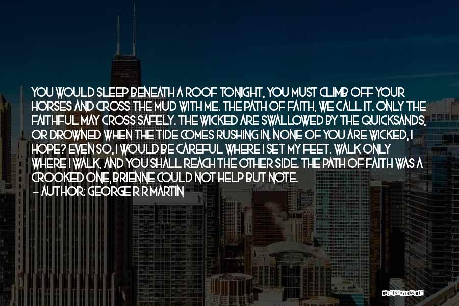 George R R Martin Quotes: You Would Sleep Beneath A Roof Tonight, You Must Climb Off Your Horses And Cross The Mud With Me. The