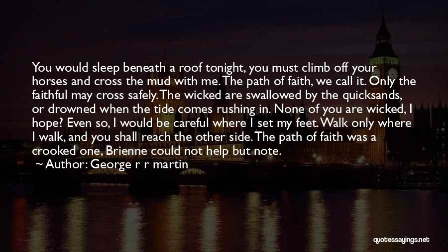 George R R Martin Quotes: You Would Sleep Beneath A Roof Tonight, You Must Climb Off Your Horses And Cross The Mud With Me. The