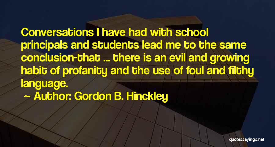 Gordon B. Hinckley Quotes: Conversations I Have Had With School Principals And Students Lead Me To The Same Conclusion-that ... There Is An Evil