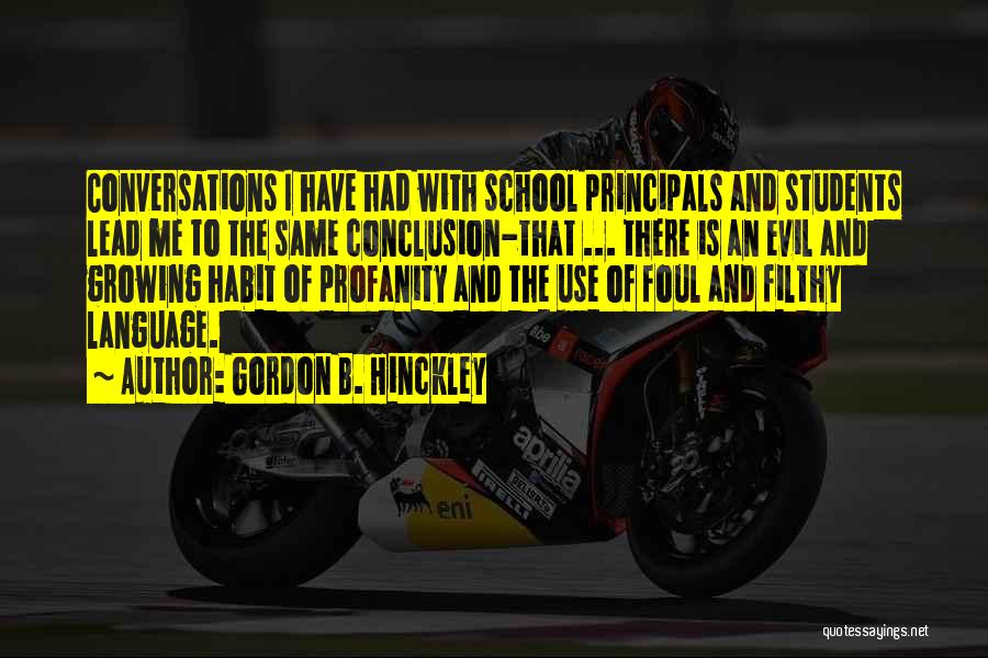 Gordon B. Hinckley Quotes: Conversations I Have Had With School Principals And Students Lead Me To The Same Conclusion-that ... There Is An Evil