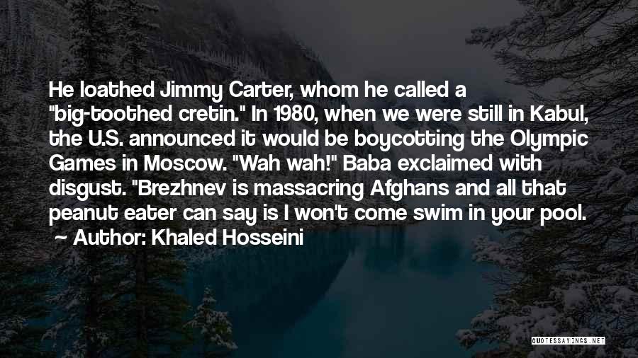 Khaled Hosseini Quotes: He Loathed Jimmy Carter, Whom He Called A Big-toothed Cretin. In 1980, When We Were Still In Kabul, The U.s.