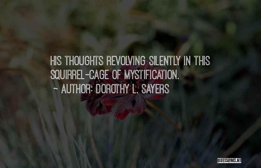 Dorothy L. Sayers Quotes: His Thoughts Revolving Silently In This Squirrel-cage Of Mystification.