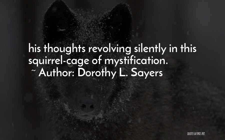 Dorothy L. Sayers Quotes: His Thoughts Revolving Silently In This Squirrel-cage Of Mystification.