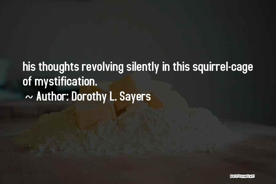 Dorothy L. Sayers Quotes: His Thoughts Revolving Silently In This Squirrel-cage Of Mystification.