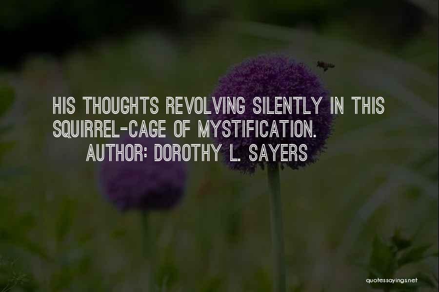 Dorothy L. Sayers Quotes: His Thoughts Revolving Silently In This Squirrel-cage Of Mystification.