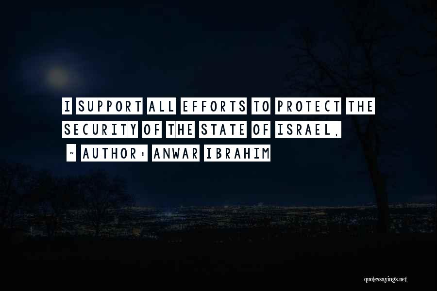 Anwar Ibrahim Quotes: I Support All Efforts To Protect The Security Of The State Of Israel,