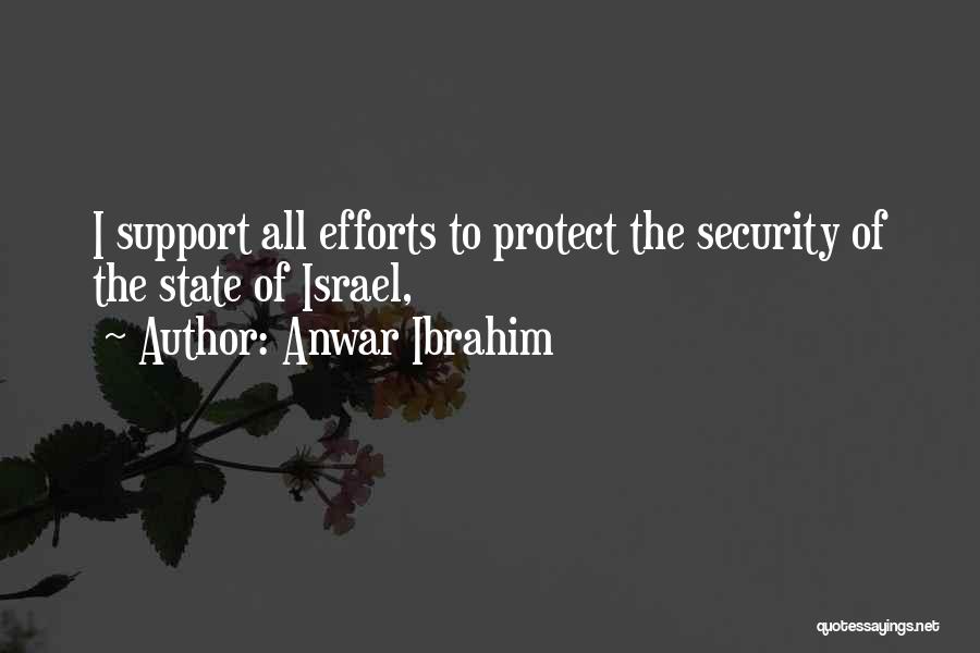 Anwar Ibrahim Quotes: I Support All Efforts To Protect The Security Of The State Of Israel,