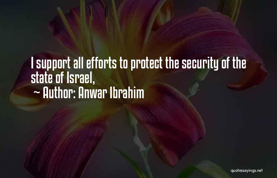 Anwar Ibrahim Quotes: I Support All Efforts To Protect The Security Of The State Of Israel,