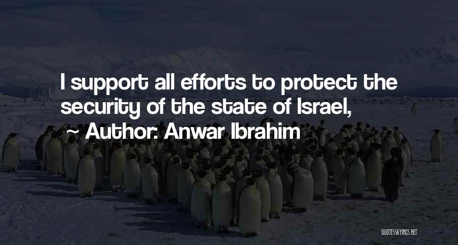 Anwar Ibrahim Quotes: I Support All Efforts To Protect The Security Of The State Of Israel,