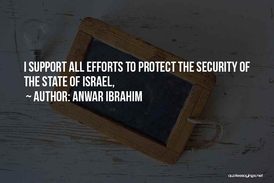 Anwar Ibrahim Quotes: I Support All Efforts To Protect The Security Of The State Of Israel,