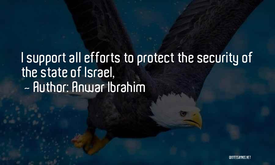 Anwar Ibrahim Quotes: I Support All Efforts To Protect The Security Of The State Of Israel,