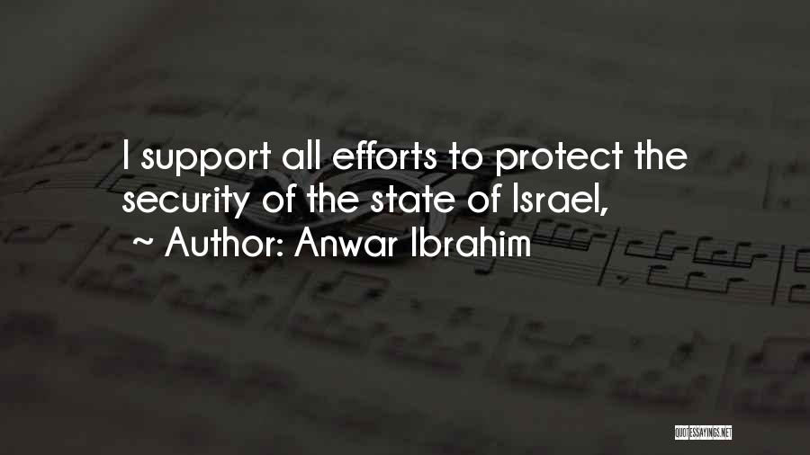 Anwar Ibrahim Quotes: I Support All Efforts To Protect The Security Of The State Of Israel,